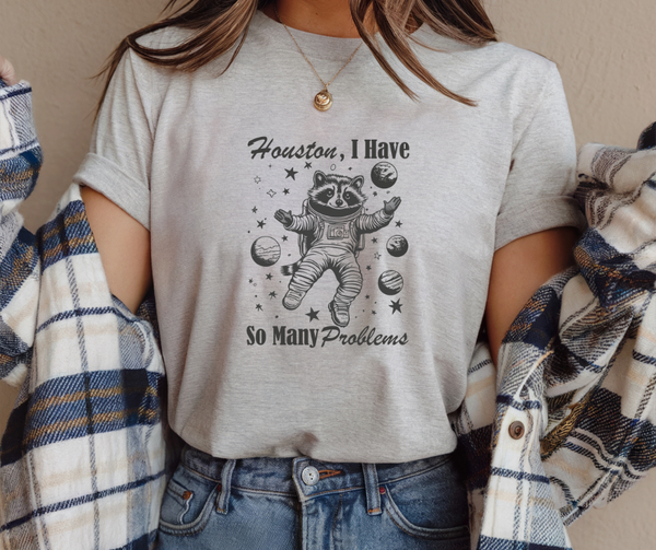 Houston, I Have So Many Problems Adult Tee Shirt