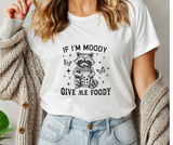 If I'm Moody Give Me Foody Adult Tee Shirt